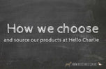 How We Choose and Source Our Products - Hello Charlie