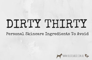 Dirty Thirty Personal Skincare Ingredients to Avoid