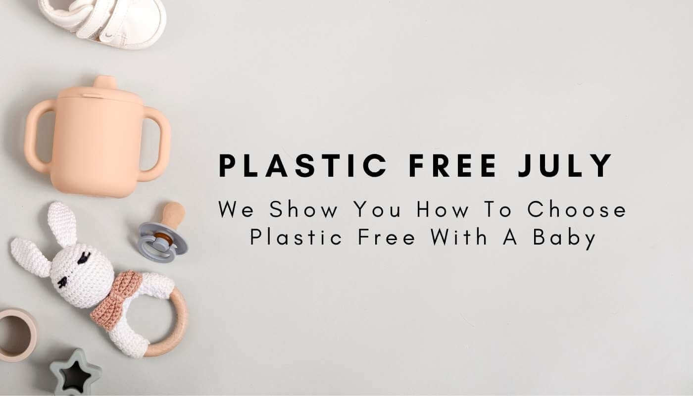 Plastic Free July: We Show You How To Choose Plastic Free With A Baby-Hello-Charlie