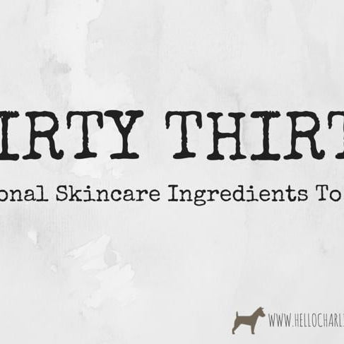 Dirty Thirty - Ingredients to Avoid in Personal Care Products-Hello-Charlie