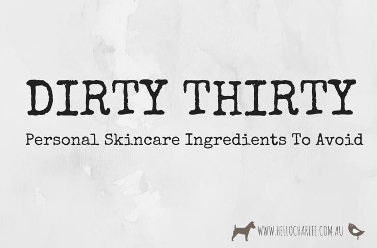 Dirty Thirty - Ingredients to Avoid in Personal Care Products-Hello-Charlie