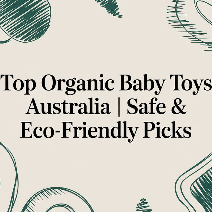 Top Organic Baby Toys Australia | Safe & Eco-Friendly Picks