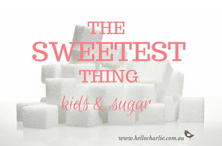 The Sweetest Thing ... Kids & Sugar