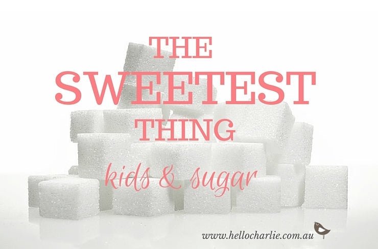 The Sweetest Thing ... Kids and Sugar - Hello Charlie